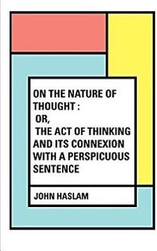 portada On the Nature of Thought: Or, The act of thinking and its connexion with a perspicuous sentence (en Inglés)