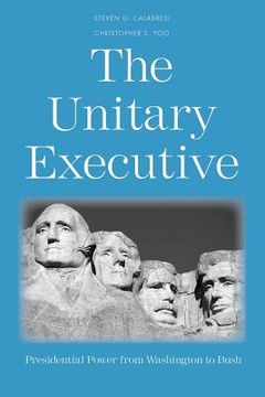 portada the unitary executive: presidential power from washington to bush (en Inglés)