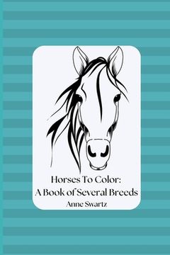 portada Horses To Color: A Book of Several Breeds (en Inglés)