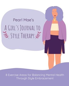 portada Pearl Mae's A Girl's Journal To Style Therapy: 8 Exercise Areas for Balancing Mental Health Through Style Embracement: 8 Exercise Areas for Balancing (en Inglés)