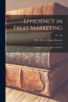 portada Efficiency in Fruit Marketing: Grading Costs for Apples and Pears; No. 128 (en Inglés)
