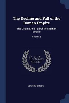 portada The Decline and Fall of the Roman Empire: The Decline And Fall Of The Roman Empire; Volume 5