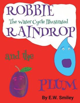portada Robbie Raindrop and the Plum: The Water Cycle Illustated (in English)