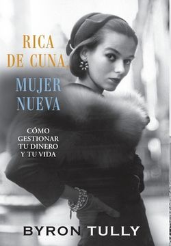 portada Rica de Cuna, Mujer Nueva: Cómo Gestionar Tu Dinero y Tu Vida (in English)