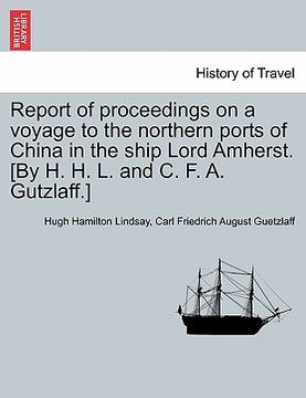 portada report of proceedings on a voyage to the northern ports of china in the ship lord amherst. [by h. h. l. and c. f. a. gutzlaff.] (en Inglés)