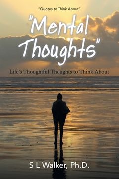 portada "Mental Thoughts": Life's Thoughthful Thoughts to Think About (en Inglés)