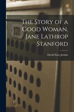 portada The Story of a Good Woman, Jane Lathrop Stanford