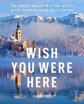 portada Wish you Here Here: The Stories Behind 50 of the World'S Greatest Destinations by Terry Stevens (in English)