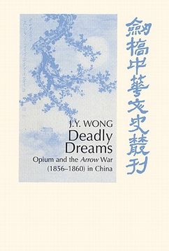 portada Deadly Dreams: Opium and the Arrow war (1856 1860) in China (Cambridge Studies in Chinese History, Literature and Institutions) (in English)