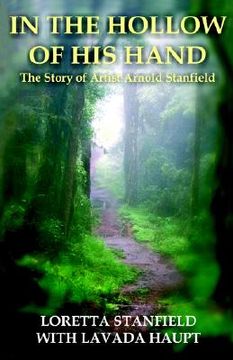 portada in the hollow of his hand: the story of artist arnold stanfield (en Inglés)