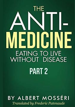 portada The Anti-Medicine - Eating to Live Without Disease: Part 2 (in English)