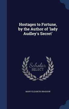 portada Hostages to Fortune, by the Author of 'lady Audley's Secret' (in English)