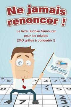 portada Ne jamais renoncer ! Le livre Sudoku Samouraï pour les adultes (240 grilles à conquérir !) (en Francés)