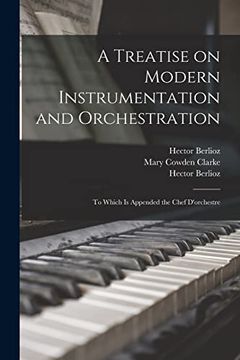 portada A Treatise on Modern Instrumentation and Orchestration: To Which is Appended the Chef D'Orchestre (in English)