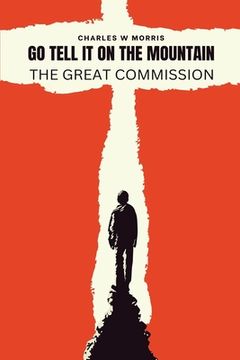 portada Go Tell It on the Mountain: The Great Commission: God's Plan To Reach The World (en Inglés)