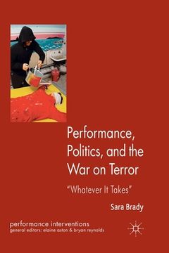portada Performance, Politics, and the War on Terror: 'Whatever It Takes' (en Inglés)