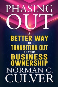 portada Phasing Out: A Better Way to Transition Out of Your Business Ownership (in English)