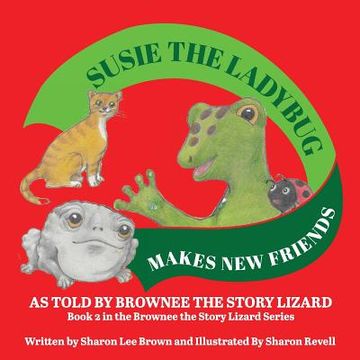 portada Susie the Ladybug Makes New Friends: Book 2 in the Brownee the Story Lizard Series (en Inglés)