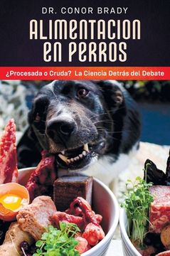 portada Alimentación En Perros: ¿Procesada o Cruda? La Ciencia Detrás del Debate (in English)