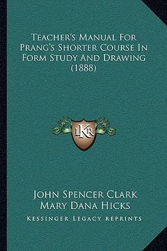 portada teacher's manual for prang's shorter course in form study anteacher's manual for prang's shorter course in form study and drawing (1888) d drawing (18 (en Inglés)