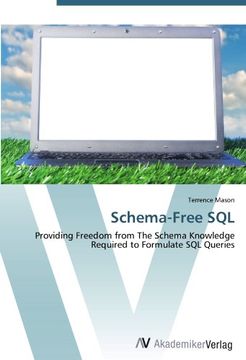 portada Schema-Free SQL: Providing Freedom from The Schema Knowledge Required to Formulate SQL Queries