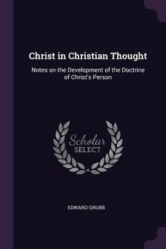 portada Christ in Christian Thought: Notes on the Development of the Doctrine of Christ's Person (en Inglés)