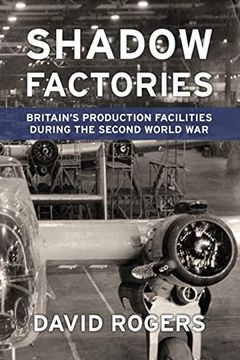portada Shadow Factories: Britain's Production Facilities and the Second World War