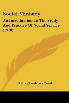 portada social ministry: an introduction to the study and practice of social service (1910) (en Inglés)