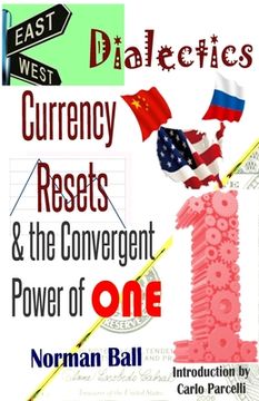 portada East-West Dialectics, Currency Resets & the Convergent Power of One: Roadmapping the Economic Abyss (en Inglés)