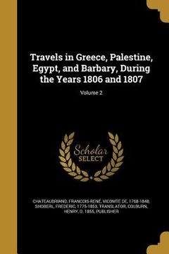 portada Travels in Greece, Palestine, Egypt, and Barbary, During the Years 1806 and 1807; Volume 2