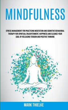 portada Mindfulness: Stress Management for Practicing Meditation and Cognitive Behavioral Therapy for Spiritual Enlightenment, Happiness an (in English)