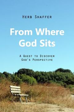 portada From Where God Sits: A Quest to Discover God's Perspective (en Inglés)