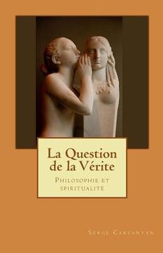 portada La Question de la verite: Philosophie et spiritualite (en Francés)