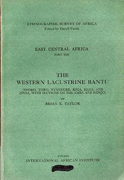 portada The Western Lacustrine Bantu (Nyoro, Toro, Nyankore, Kiga, Haya and Zinza with Sections on the Amba and Konjo): East Central Africa Part XIII (en Inglés)
