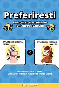 portada Preferiresti Libro Gioco con Domande Strane per Bambini: Domande Divertenti, Sciocche, Stimolanti e Divertenti per Bambini, Ragazzi e Adulti (en Italiano)