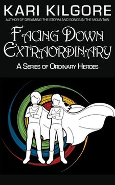 portada Facing Down Extraordinary: A Series of Ordinary Heroes (en Inglés)