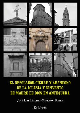 portada El Desolador Cierre y Abandono de la Iglesia y Convento de Madre de Dios en Antequera