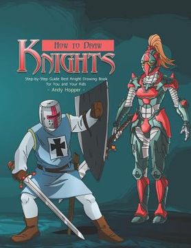 portada How to Draw Knights Step-by-Step Guide: Best Knight Drawing Book for You and Your Kids (in English)