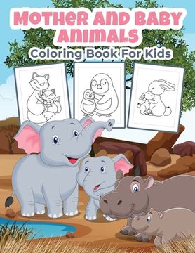 portada Mother and Baby Animals Coloring Book for Kids: Great Mother and Baby Animals Activity Book for Boys, Girls and Kids 