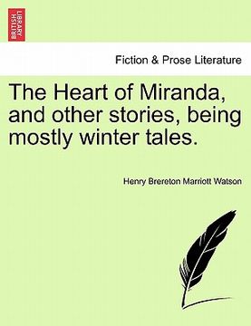 portada the heart of miranda, and other stories, being mostly winter tales. (in English)