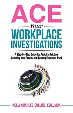 portada Ace Your Workplace Investigations: A Step-By-Step Guide for Avoiding Friction, Covering Your Assets, and Earning Employee Trust (en Inglés)
