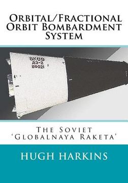 portada Orbital/Fractional Orbit Bombardment System: The Soviet Globalnaya Raketa (en Inglés)