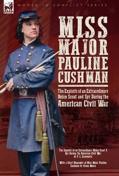 portada Miss Major Pauline Cushman - The Exploits of an Extraordinary Union Scout and Spy During the American Civil War by F. L. Sarmiento (in English)