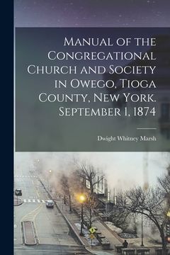 portada Manual of the Congregational Church and Society in Owego, Tioga County, New York. September 1, 1874