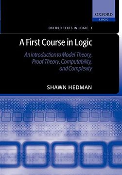 portada A First Course in Logic: An Introduction to Model Theory, Proof Theory, Computability, and Complexity (Oxford Texts in Logic) (en Inglés)