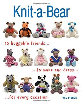 portada Knit-A-Bear: 15 Huggable Friends to Make and Dress for Every Occasion