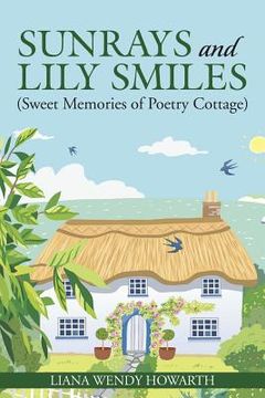portada Sunrays and Lily Smiles: (Sweet Memories of Poetry Cottage) (en Inglés)