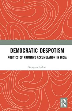 portada Democratic Despotism: Politics of Primitive Accumulation in India (en Inglés)