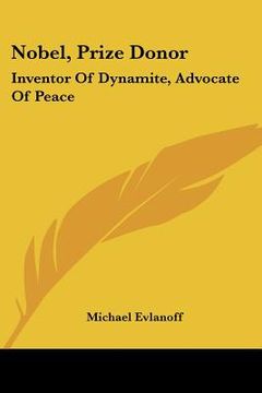 portada nobel, prize donor: inventor of dynamite, advocate of peace (en Inglés)