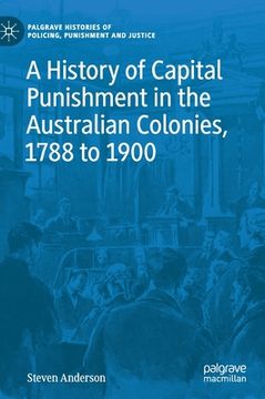 portada A History of Capital Punishment in the Australian Colonies, 1788 to 1900 (en Inglés)